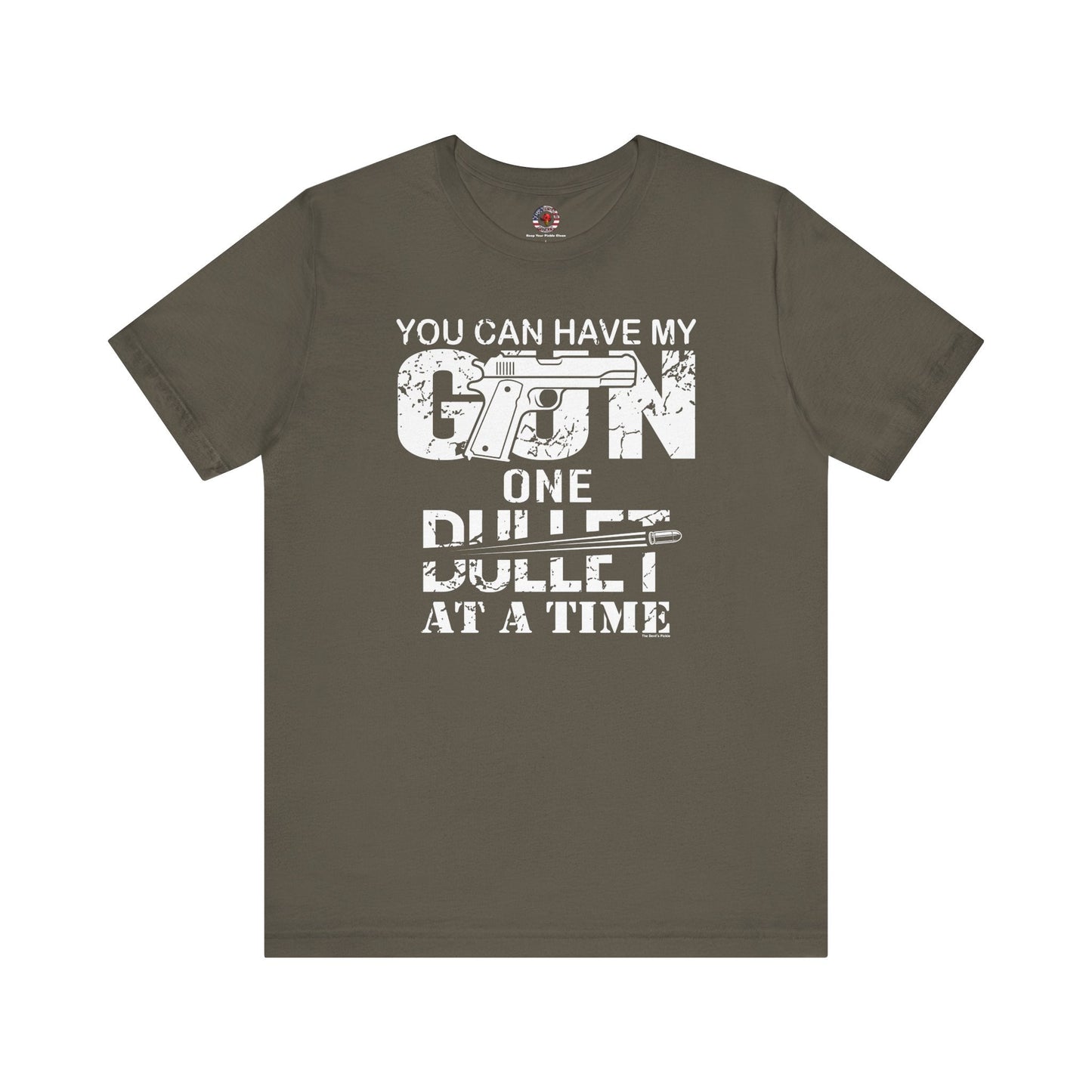 You Can Have My Gun One Bullet At A Time T-Shirt The Devil's Pickle