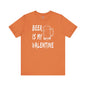 Beer Is My Valentine T-Shirt The Devil's Pickle