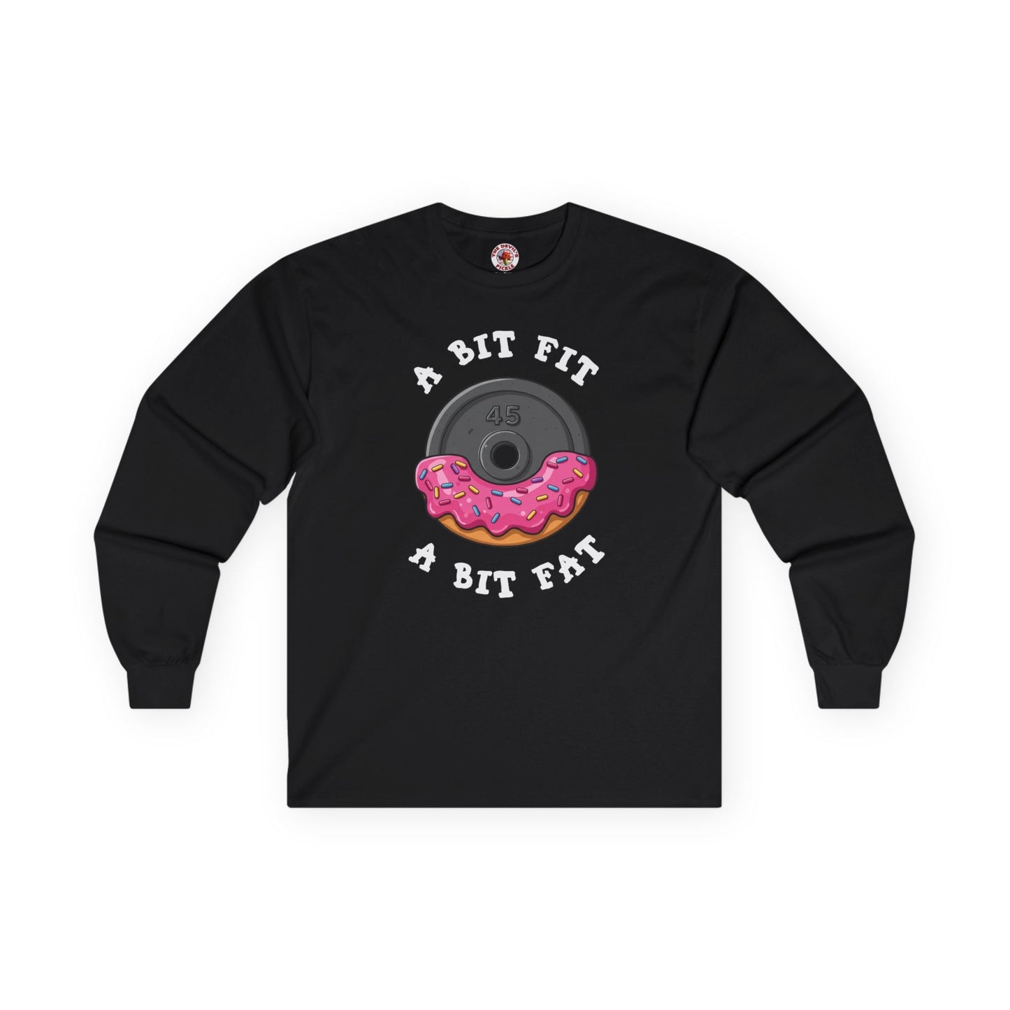 A Bit Fit, A Bit Fat Long Sleeve Tee The Devil's Pickle