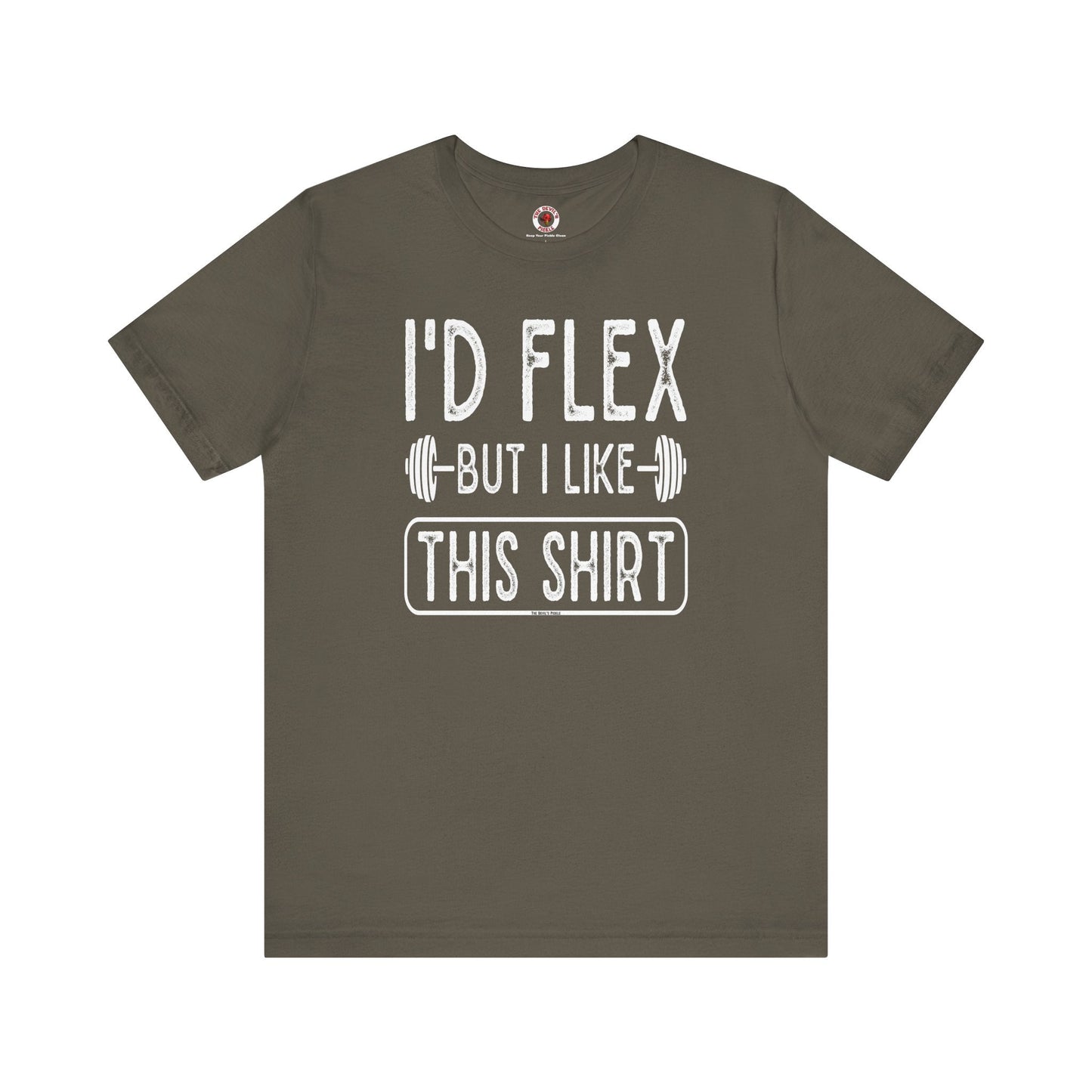I'd Flex But I Like This Shirt T-Shirt The Devil's Pickle