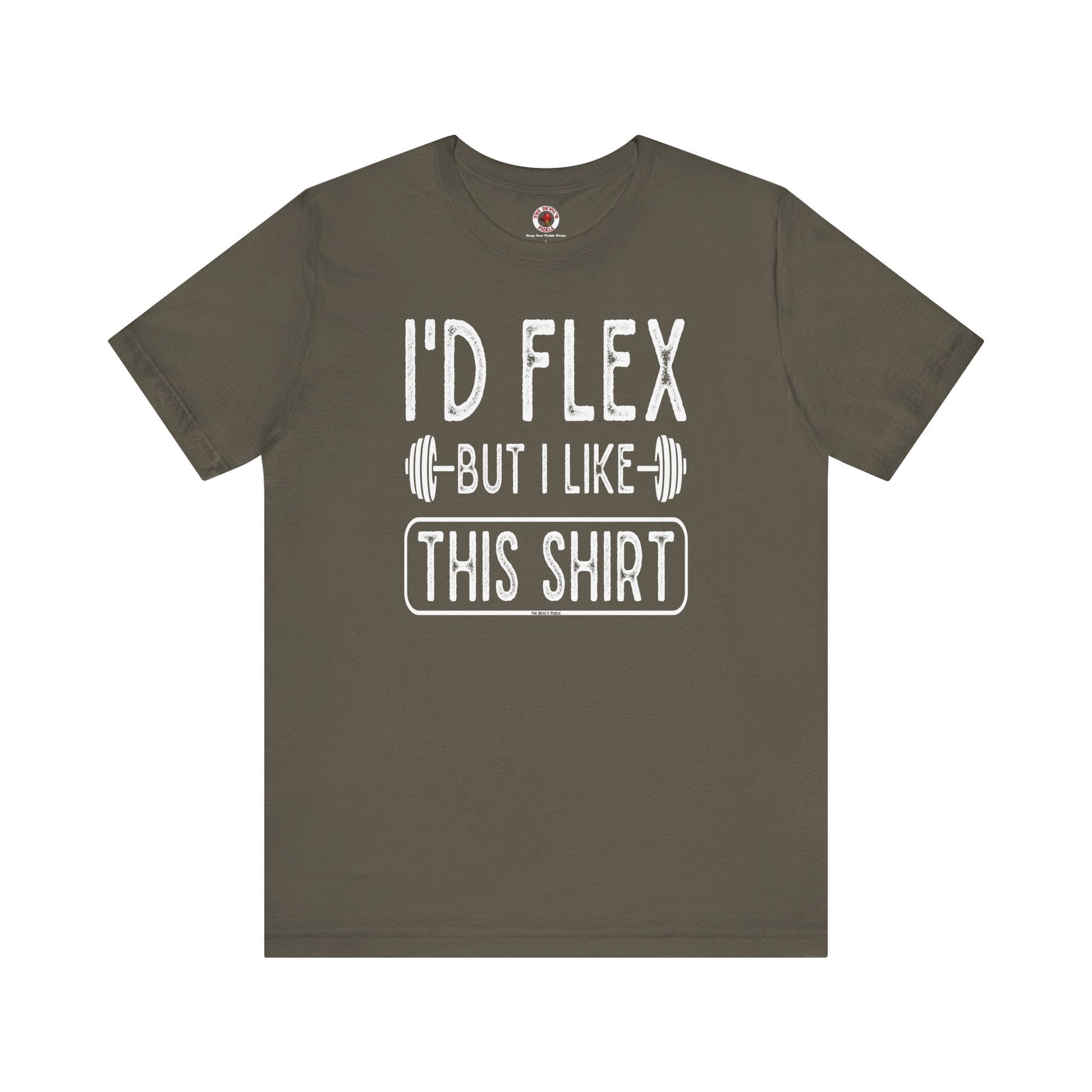 I'd Flex But I Like This Shirt T-Shirt The Devil's Pickle