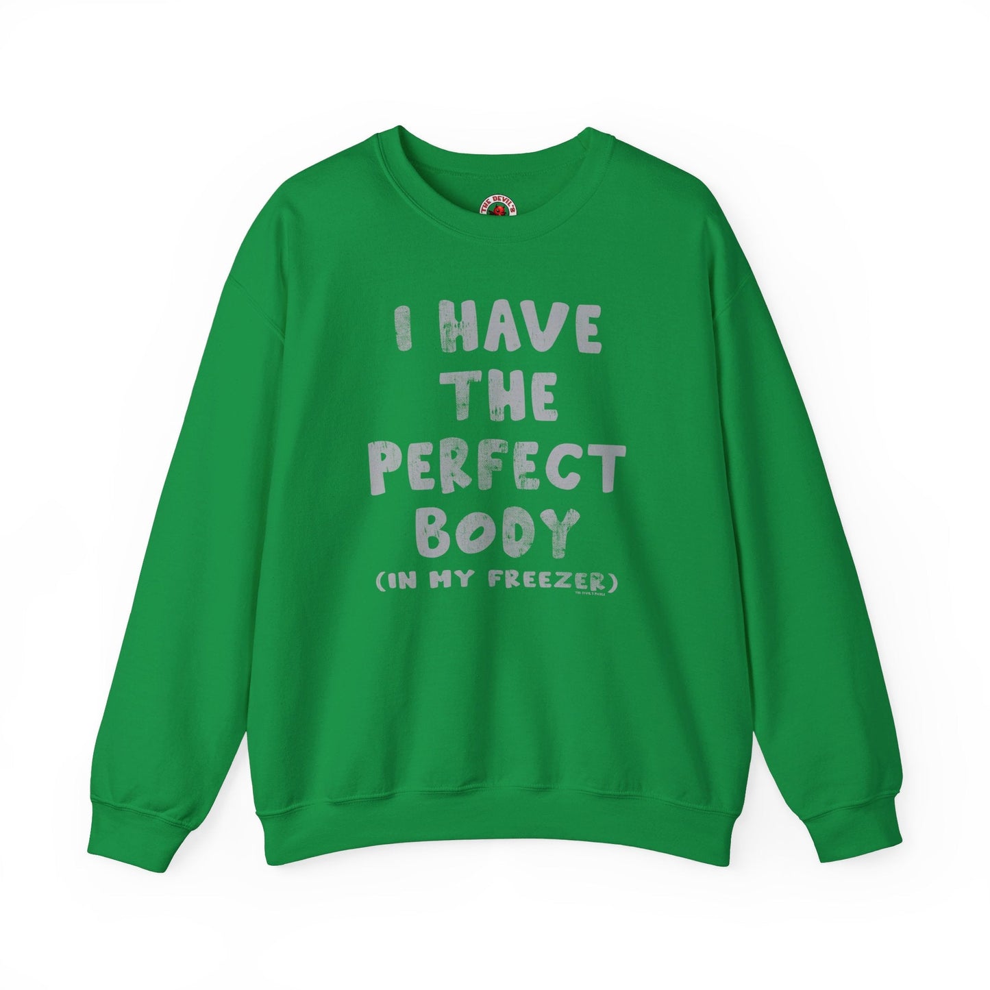 I Have The Perfect Body Crewneck Sweatshirt The Devil's Pickle