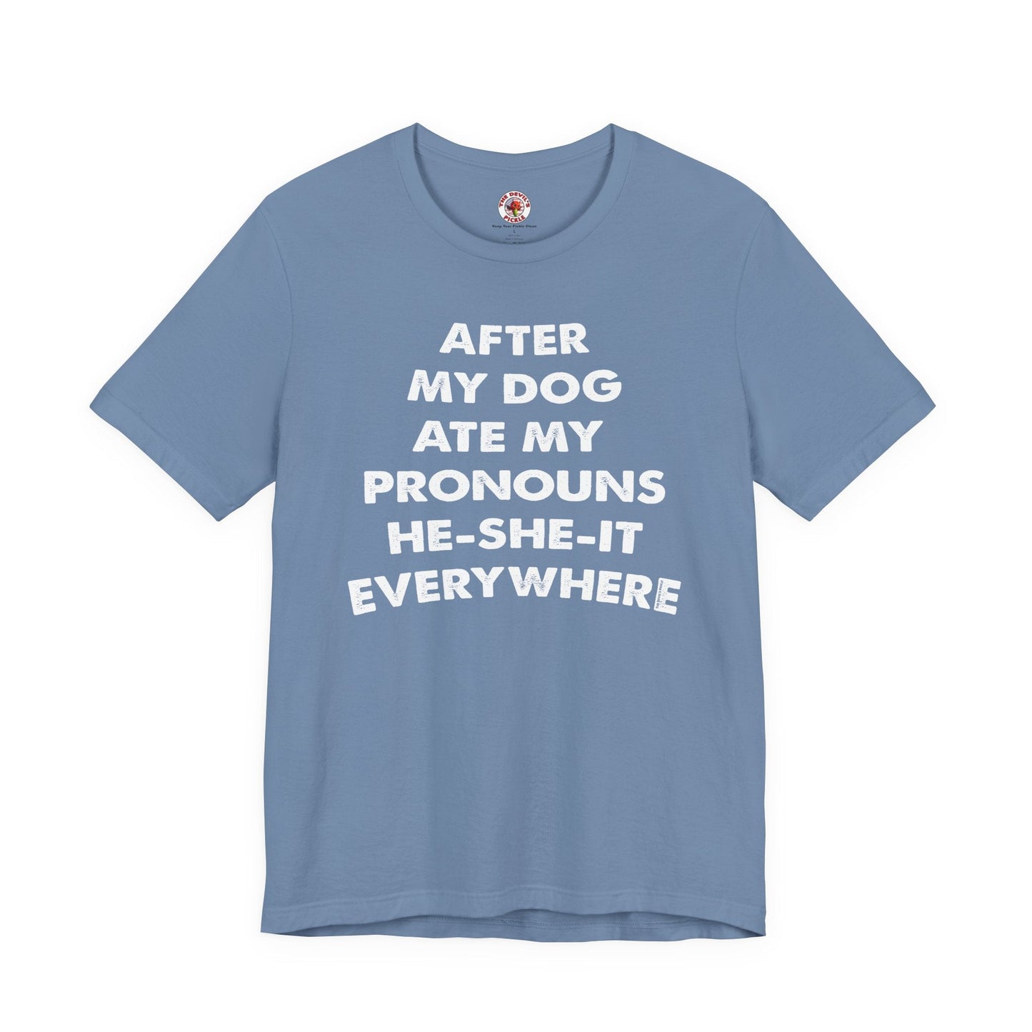 After My Dog Ate My Pronouns T-Shirt The Devil's Pickle