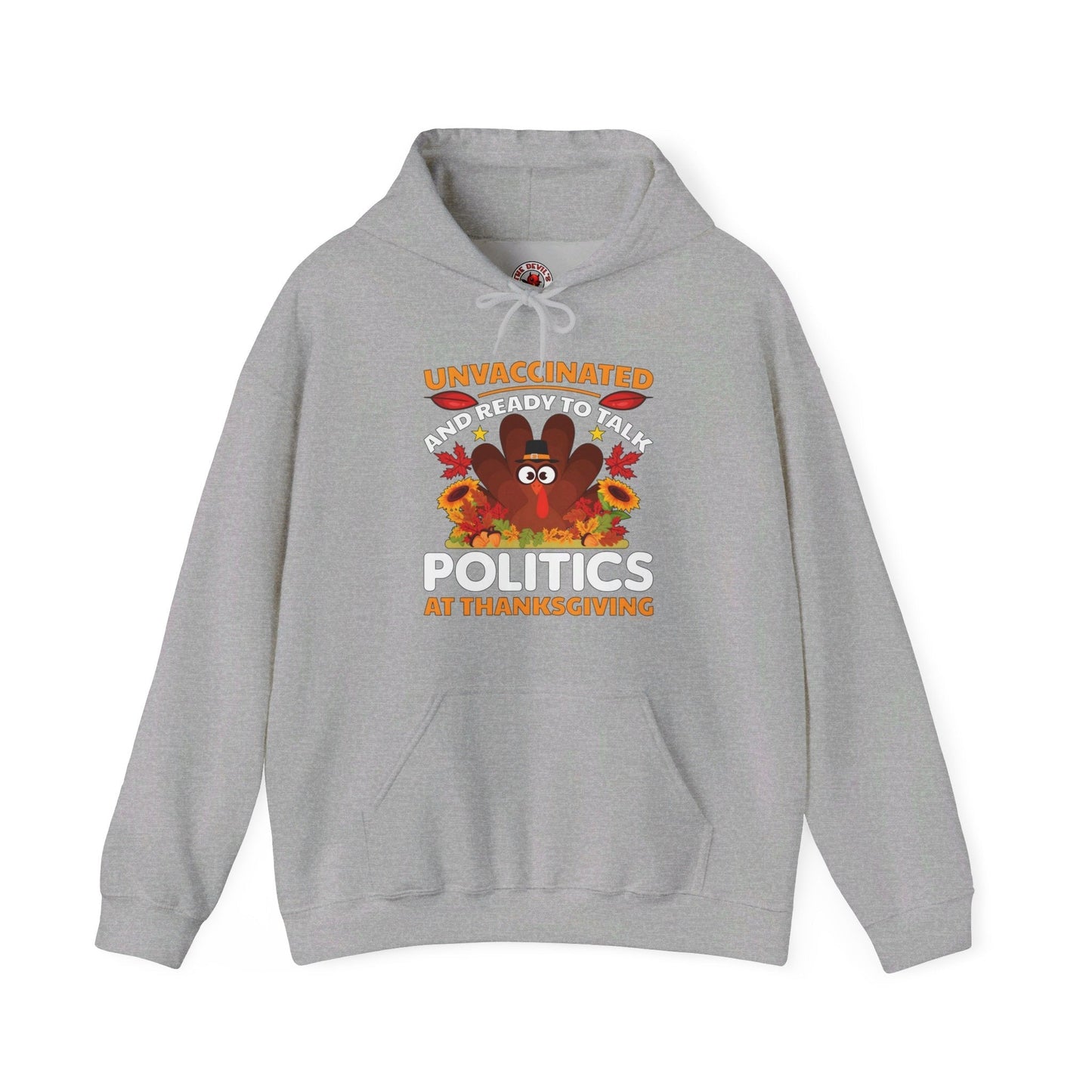 Unvaccinated And Ready To Talk Politics Hooded Sweatshirt The Devil's Pickle
