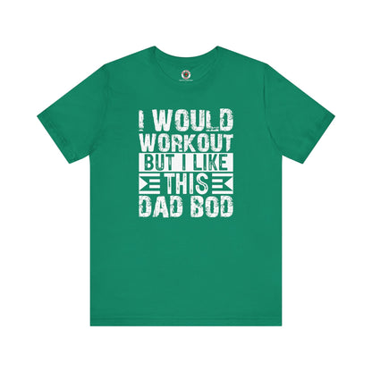 I Would Workout But I Like This Dad Bod T-Shirt The Devil's Pickle