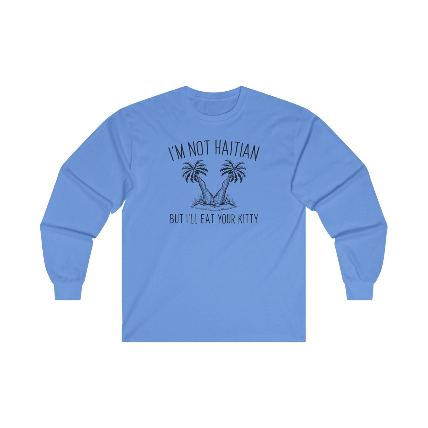 I'm Not Haitian But I'll Eat Your Kitty Long Sleeve Tee The Devil's Pickle