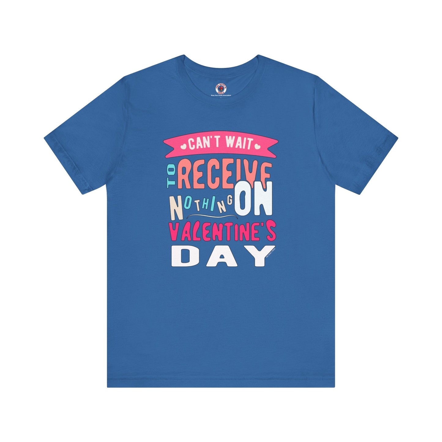 Can't Wait To Receive Nothing On Valentines Day T-Shirt The Devil's Pickle