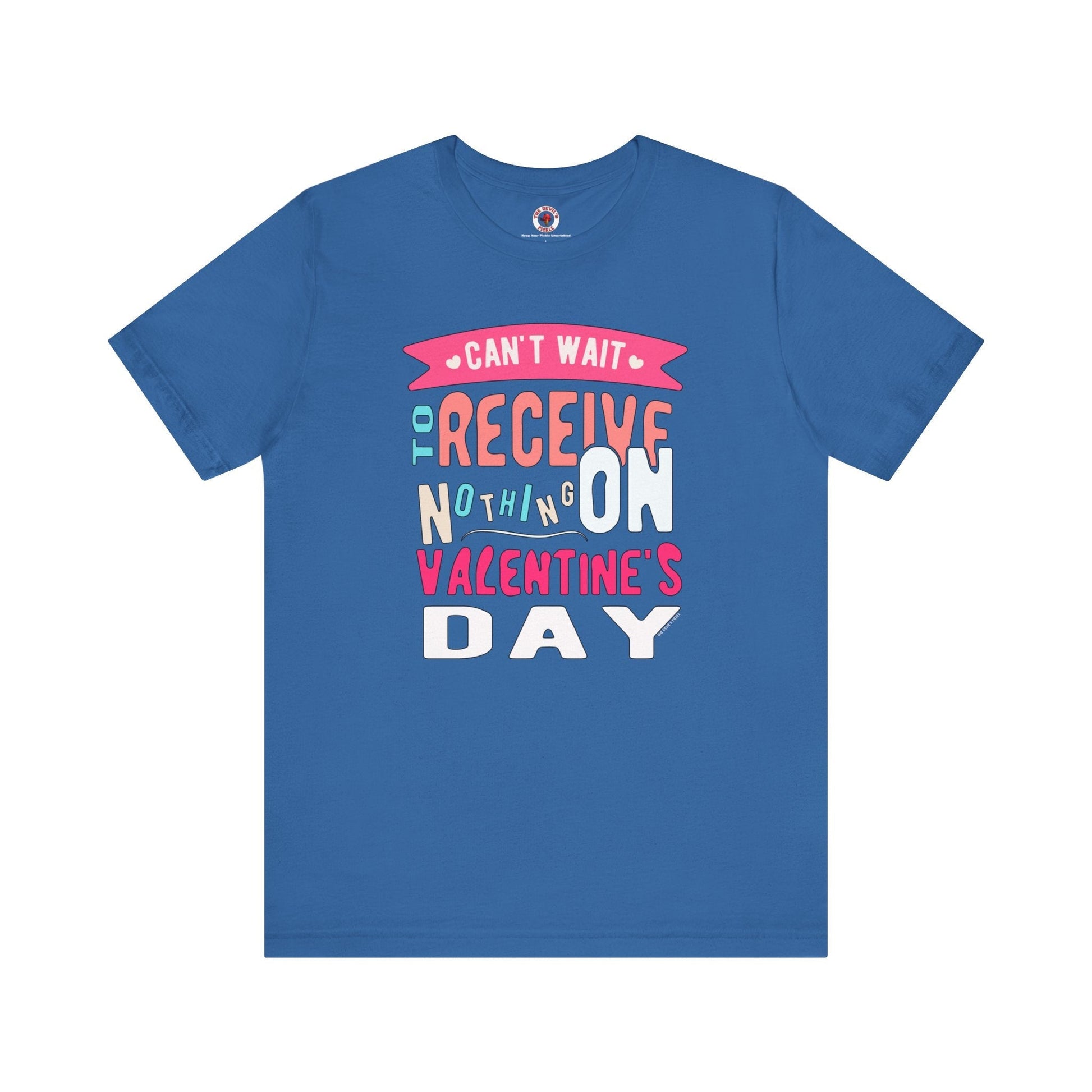 Can't Wait To Receive Nothing On Valentines Day T-Shirt The Devil's Pickle