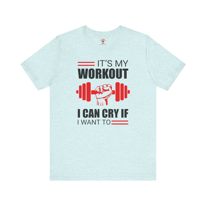 It's My Workout I Can Cry If I Want To T-Shirt The Devil's Pickle