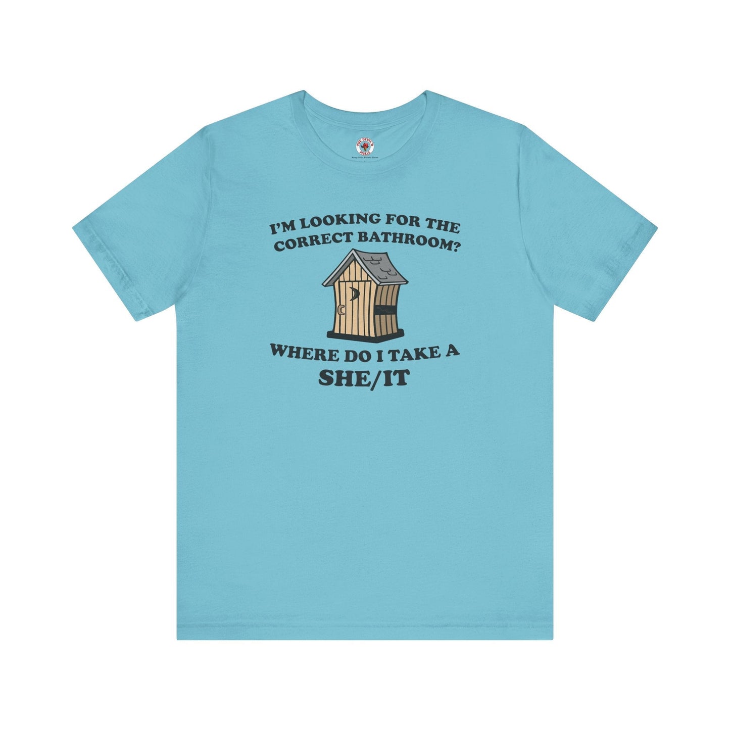 I'm Looking For The Correct Bathroom T-Shirt The Devil's Pickle