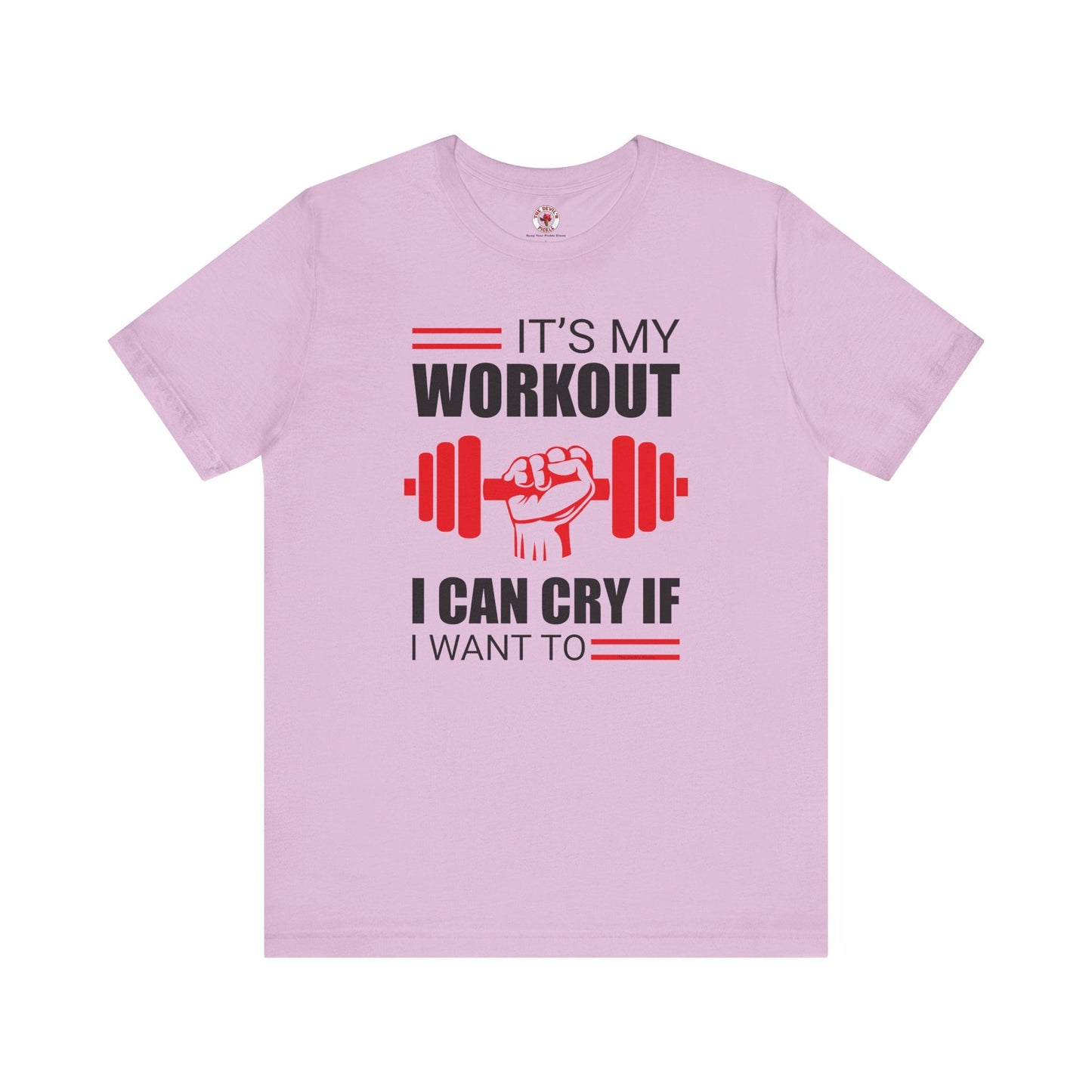 It's My Workout I Can Cry If I Want To T-Shirt The Devil's Pickle