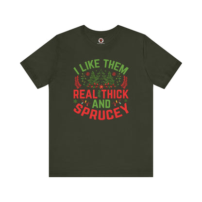 I Like them Thick And Sprucey T-Shirt The Devil's Pickle