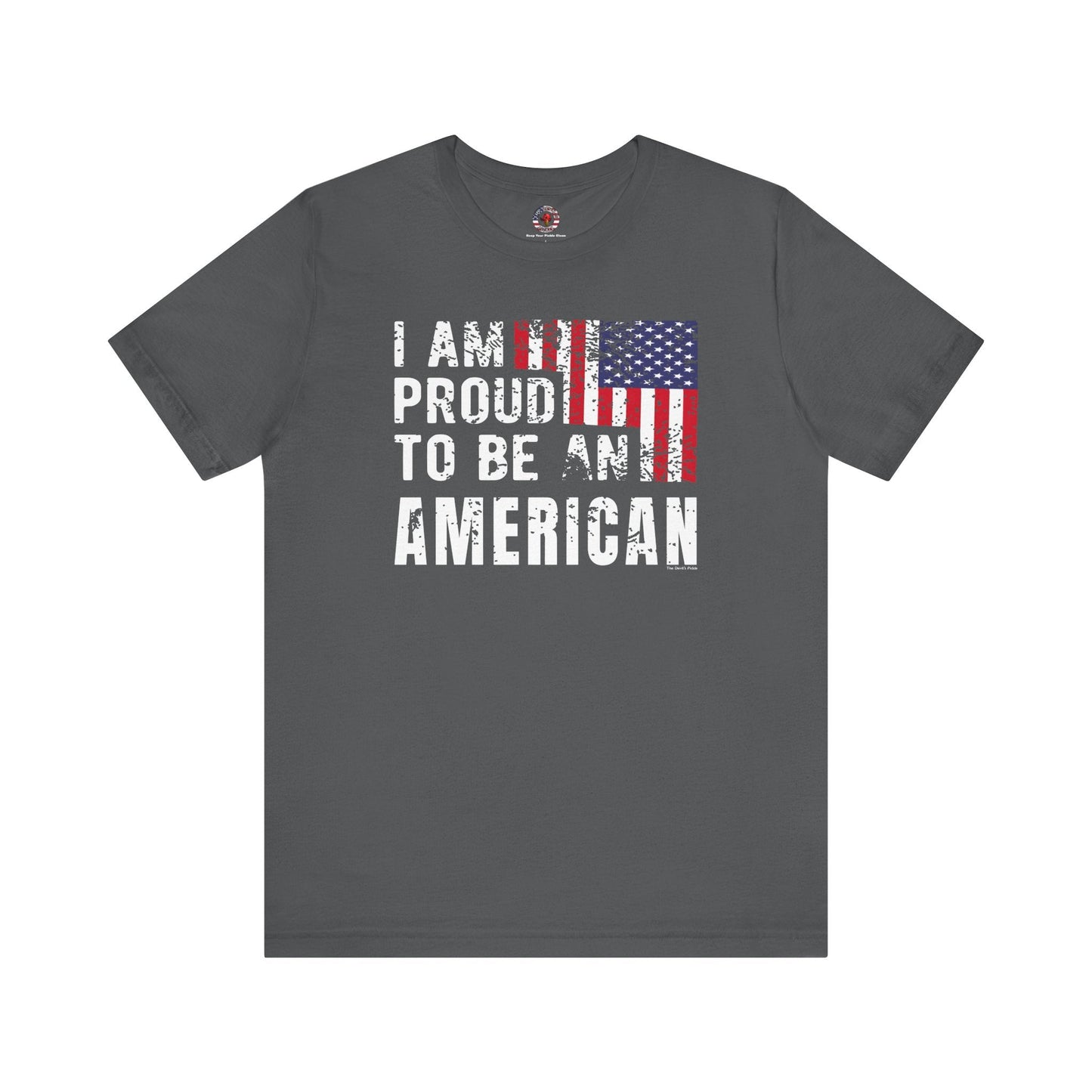 I Am Proud To Be An American T-Shirt The Devil's Pickle