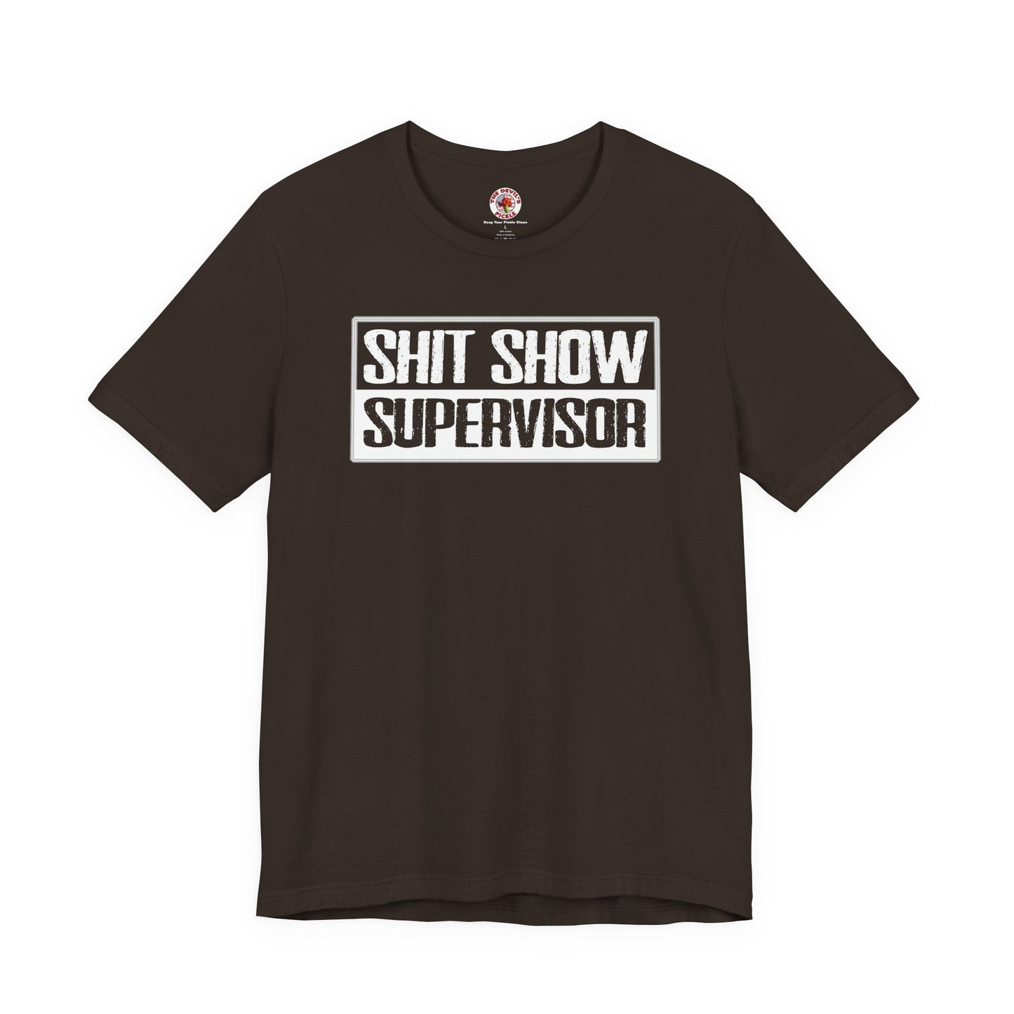 Shit Show Supervisor T-Shirt The Devil's Pickle