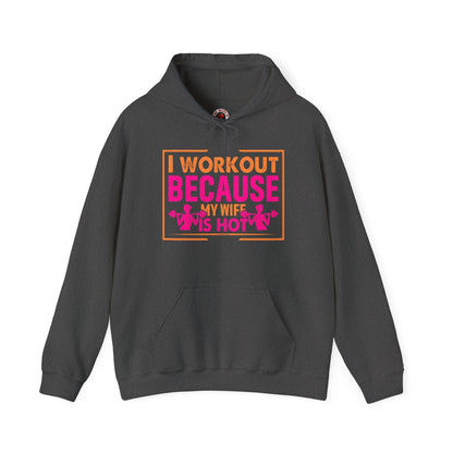 I Workout Because My Wife Is Hot Hooded Sweatshirt The Devil's Pickle