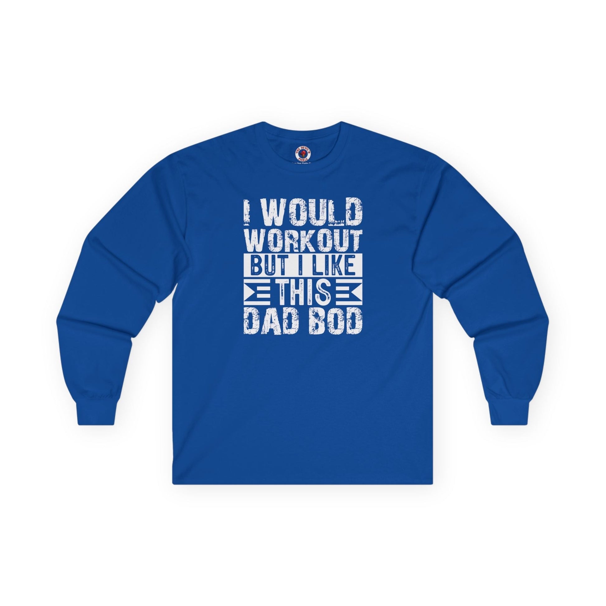 I Would Workout But I Like This Dad Bod Long Sleeve Tee The Devil's Pickle