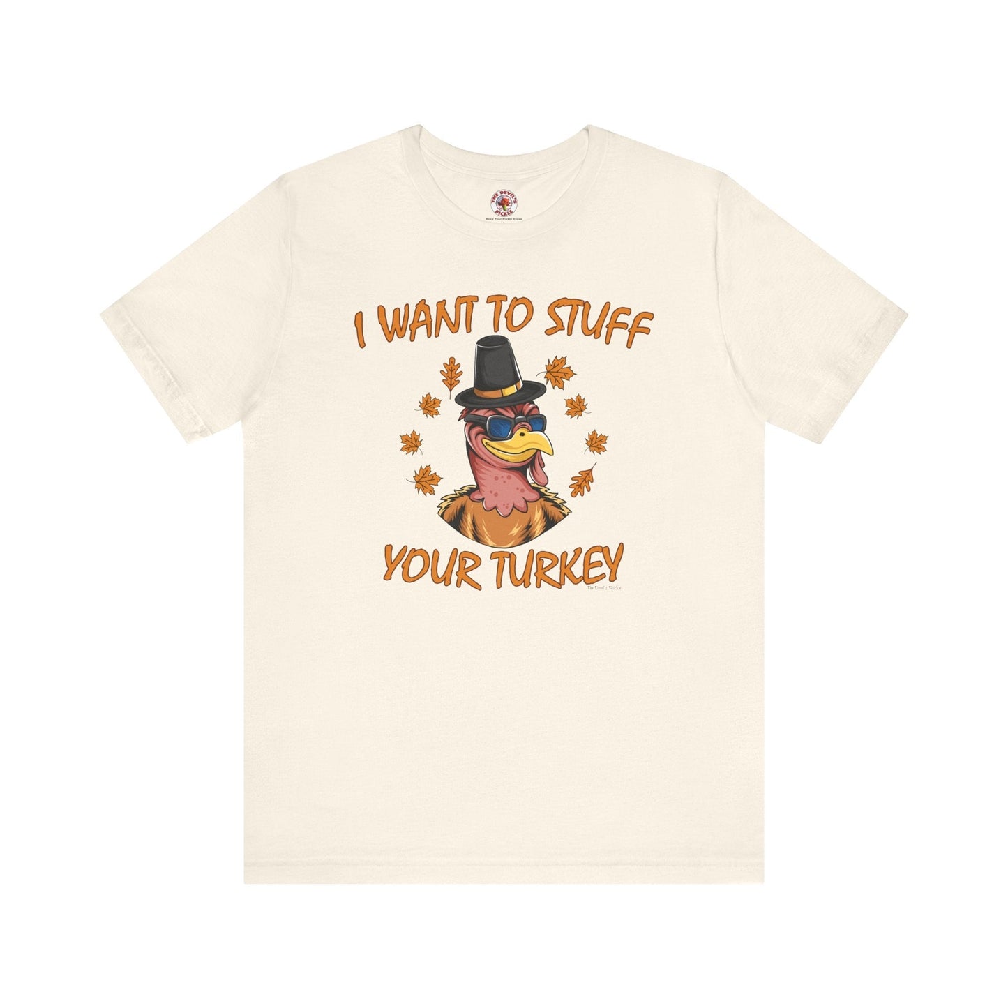 I Want To Stuff Your Turkey T-Shirt The Devil's Pickle