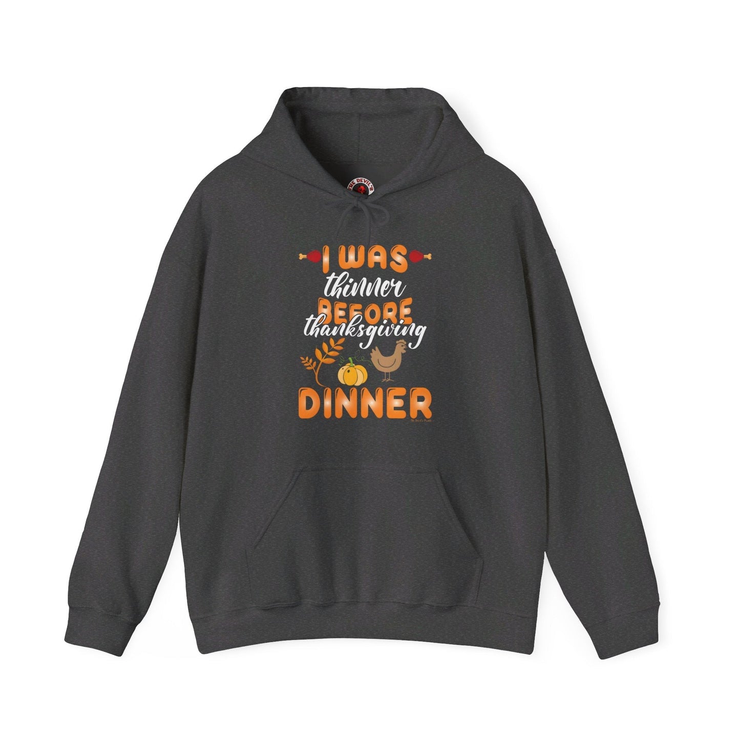 I Was Thinner Before Thanksgiving Dinner Hooded Sweatshirt The Devil's Pickle