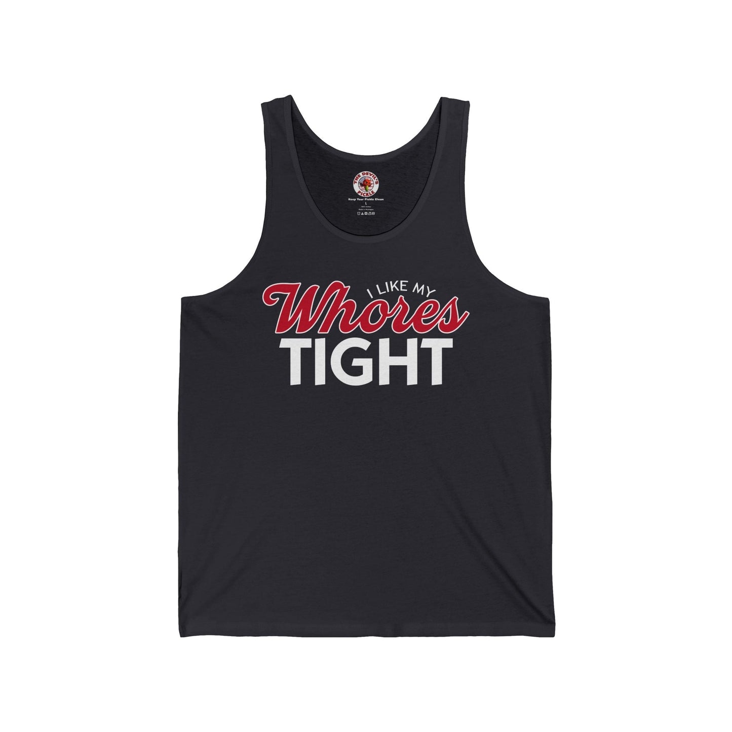 I Like My Whores Tight Tank Top The Devil's Pickle