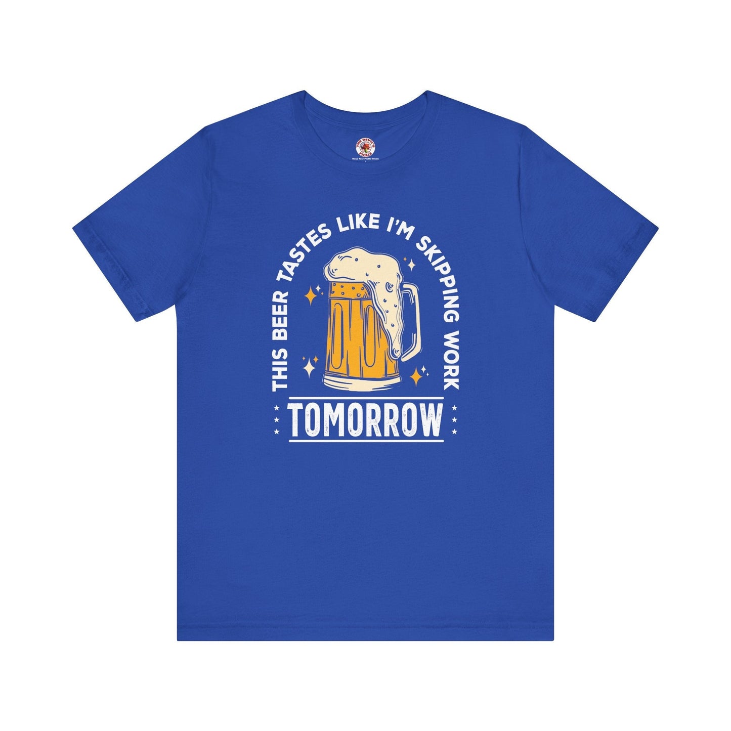 Skipping Work Tomorrow T-Shirt The Devil's Pickle
