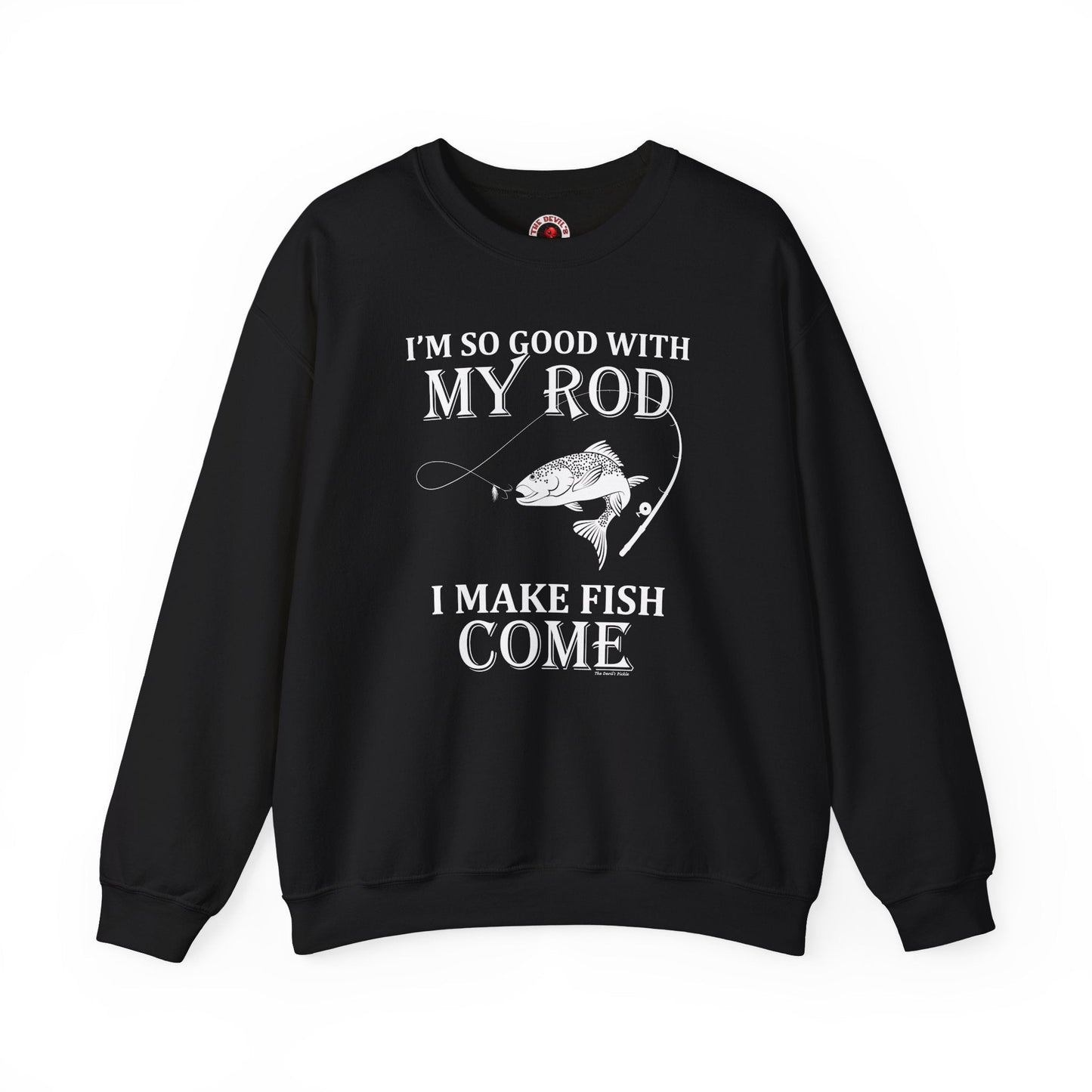 I'm So Good With My Rod Crewneck Sweatshirt The Devil's Pickle