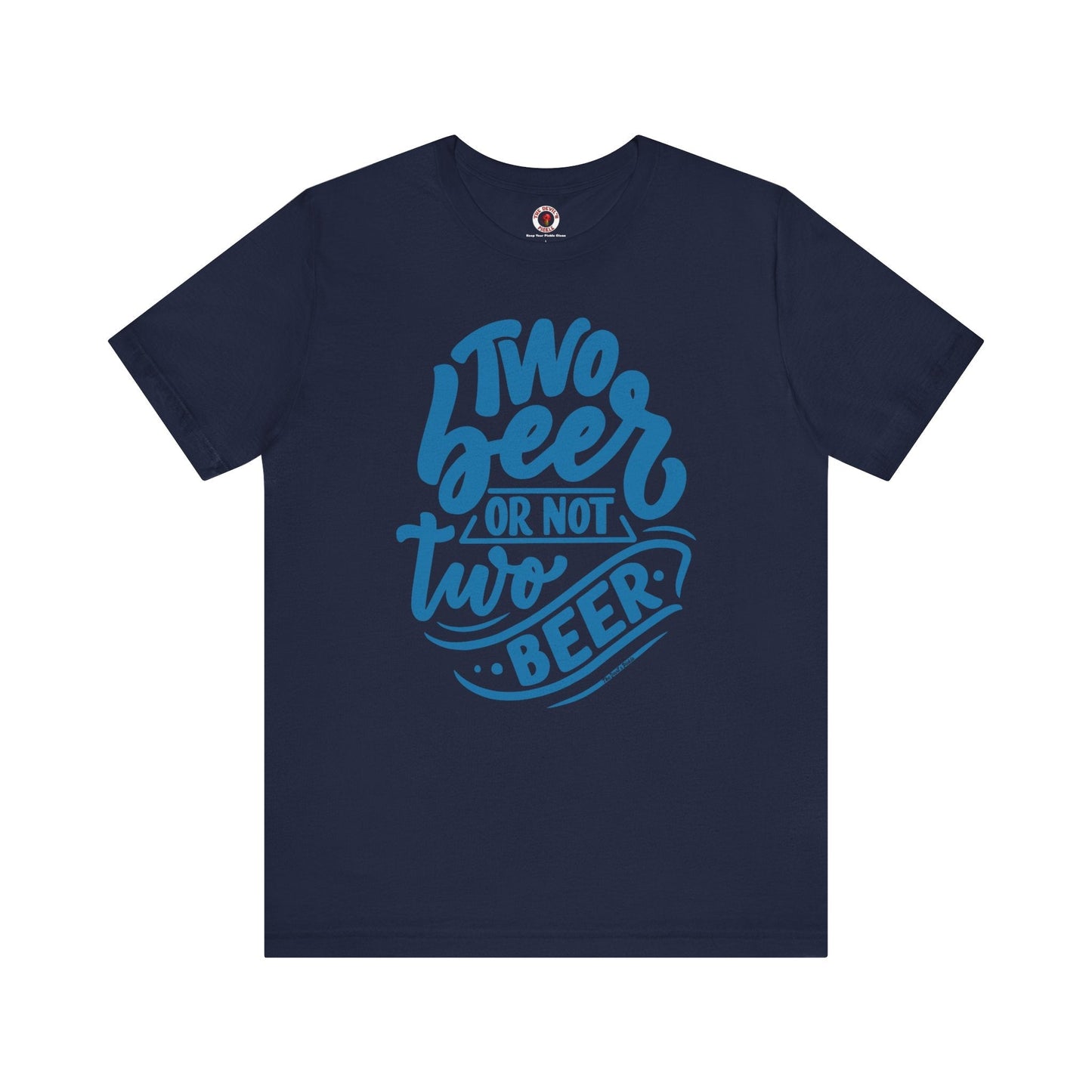Two Beer or Not Two Beer T-Shirt The Devil's Pickle
