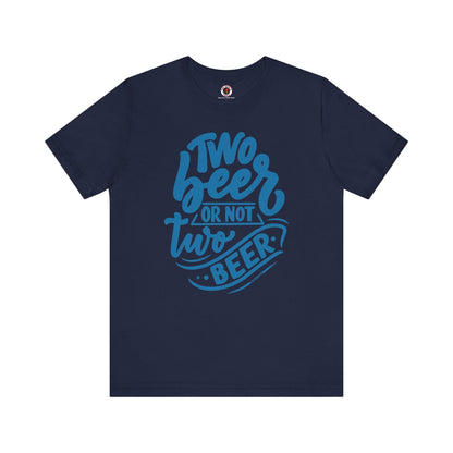 Two Beer or Not Two Beer T-Shirt The Devil's Pickle