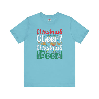 Christmas Cheer? I thought You Said Christmas Beer T-Shirt