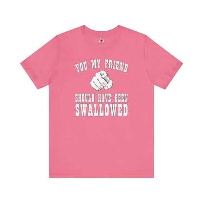 You My Friend Should Have Been Swallowed T-Shirt The Devil's Pickle