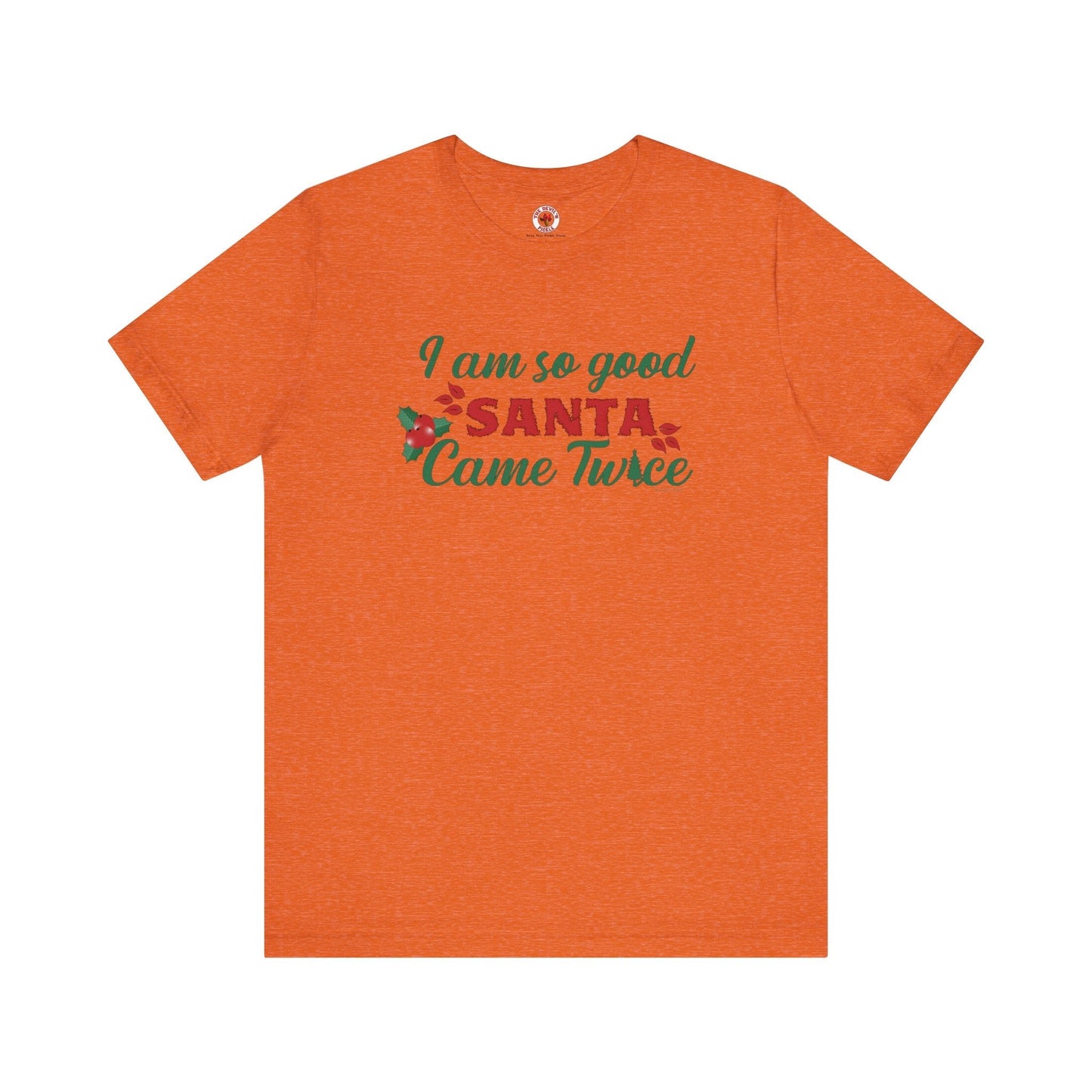 I'm So Good Santa Came Twice T-Shirt The Devil's Pickle