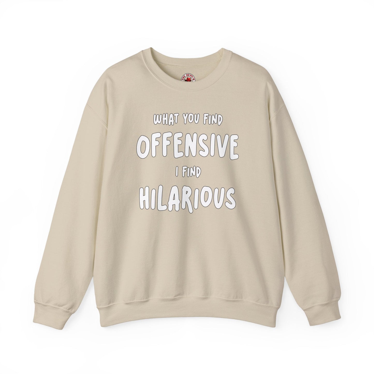 What You Find Offensive I Find Hilarious Crewneck Sweatshirt The Devil's Pickle
