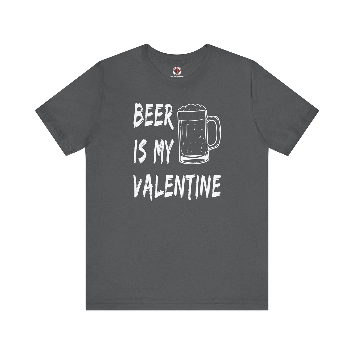 Beer Is My Valentine T-Shirt The Devil's Pickle