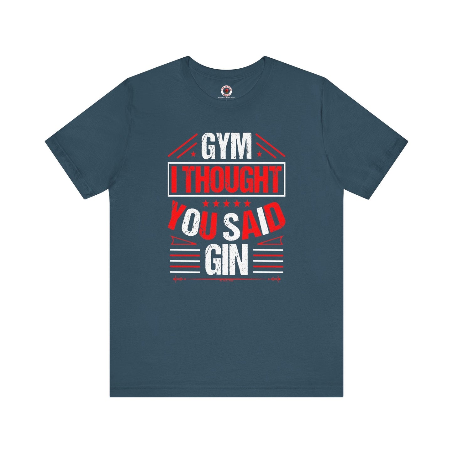 Gym? I thought You Said Gin T-Shirt The Devil's Pickle