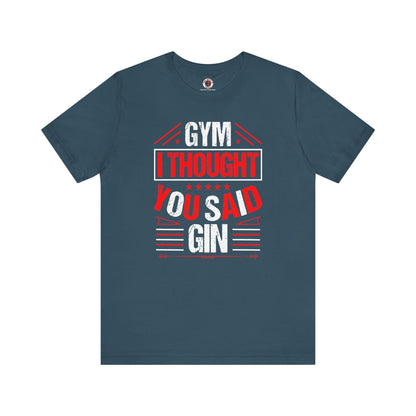Gym? I thought You Said Gin T-Shirt The Devil's Pickle