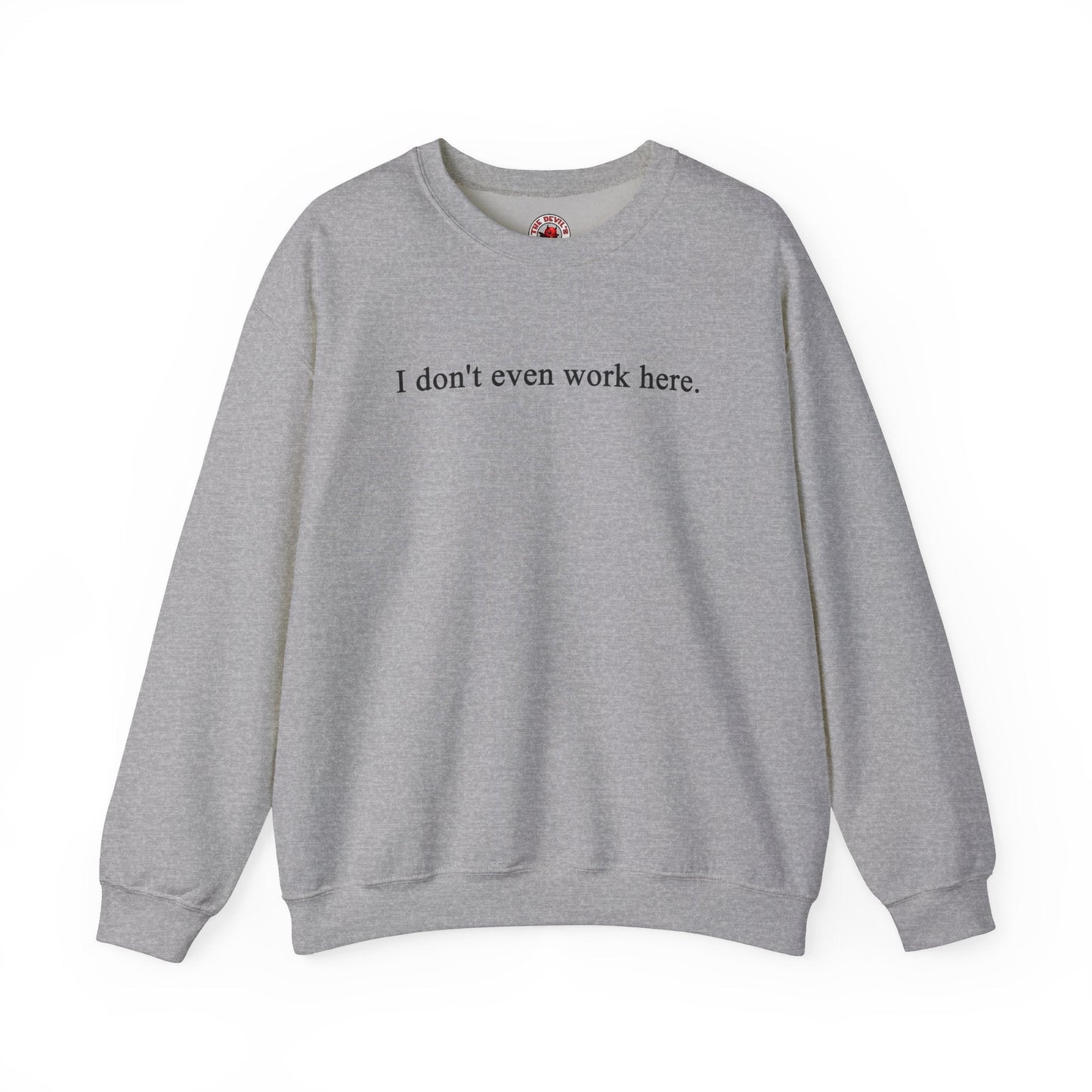 I Don't Even Work Here Crewneck Sweatshirt The Devil's Pickle