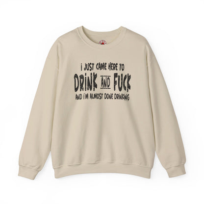 I'm Just Here To Drink And Fuck Crewneck Sweatshirt The Devil's Pickle