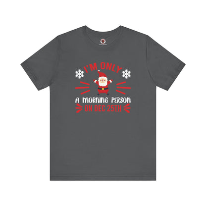 I'm Only A Morning Person On Dec 25th T-Shirt The Devil's Pickle