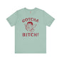 Gotcha Bitch T-Shirt The Devil's Pickle