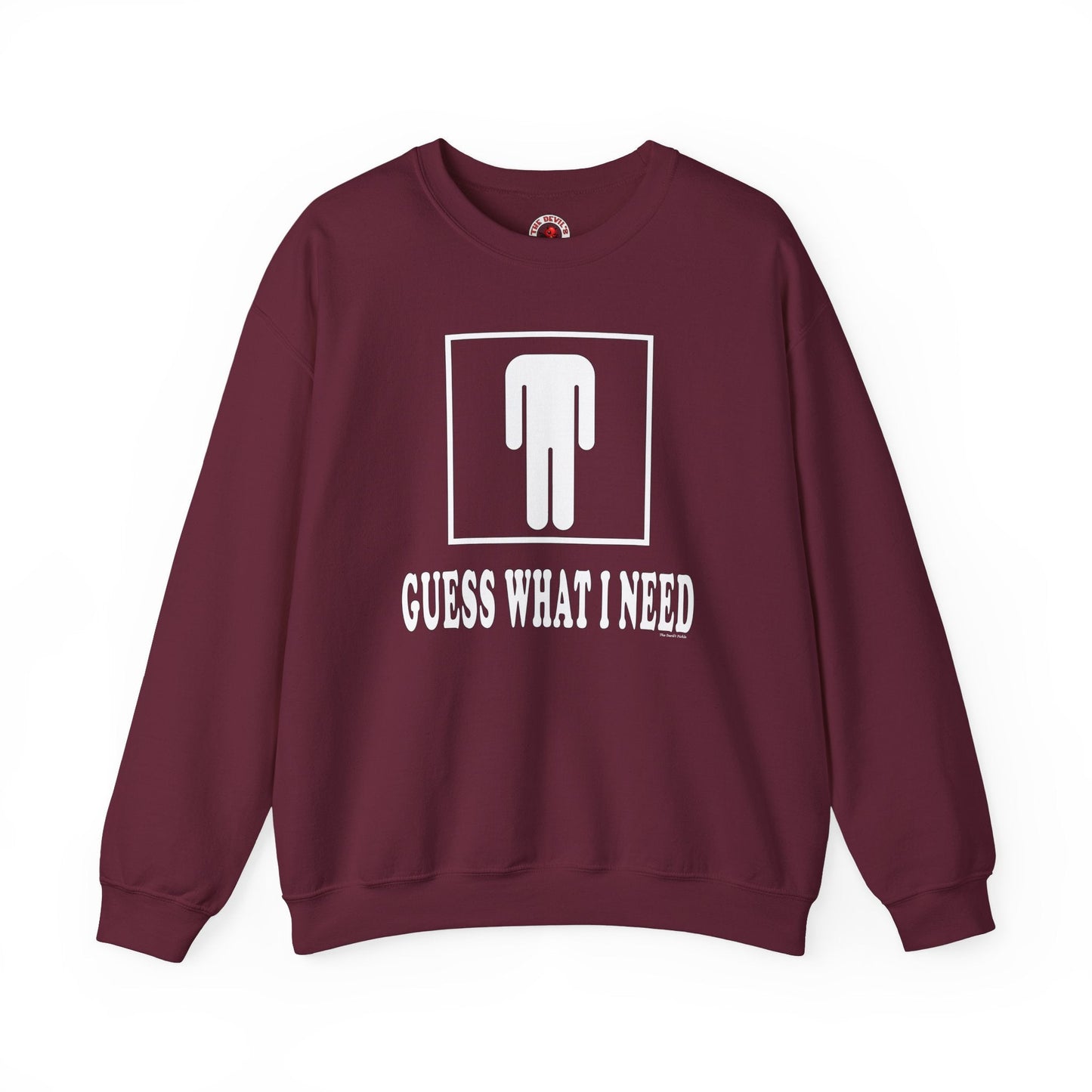 Guess What I Need Crewneck Sweatshirt The Devil's Pickle