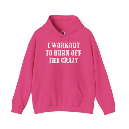 I Workout To Burn Off The Crazy Hooded Sweatshirt The Devil's Pickle