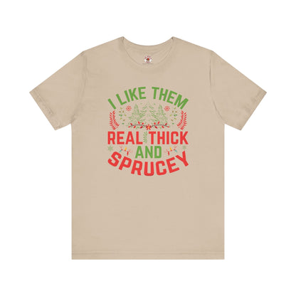 I Like them Thick And Sprucey T-Shirt The Devil's Pickle