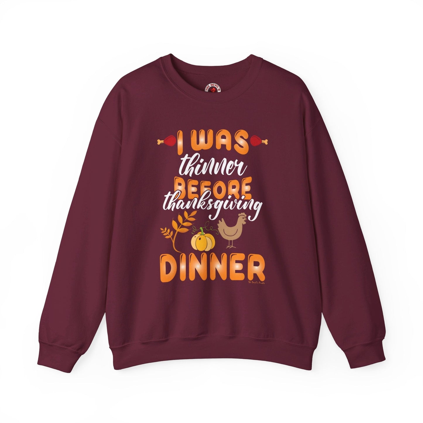 I Was Thinner Before Thanksgiving Dinner Crewneck Sweatshirt The Devil's Pickle