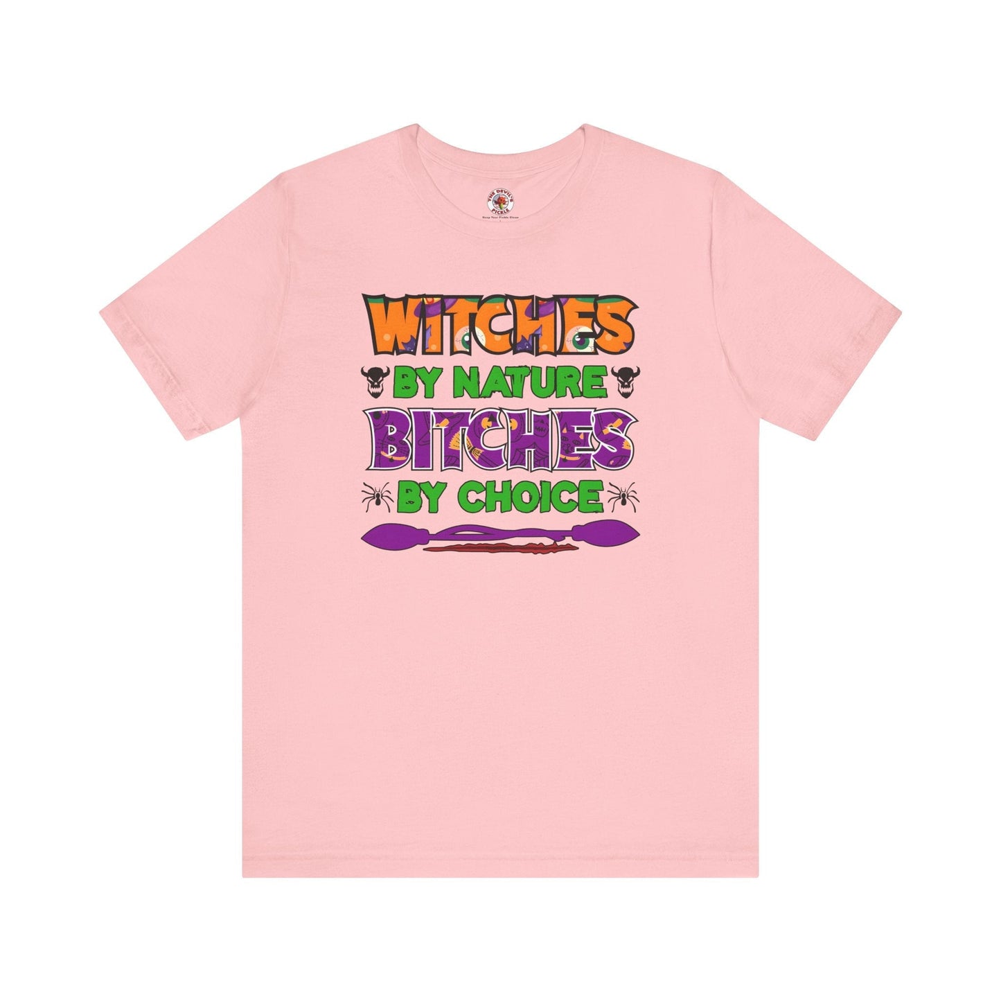 Witches By Nature Bitches By Choice T-Shirt The Devil's Pickle