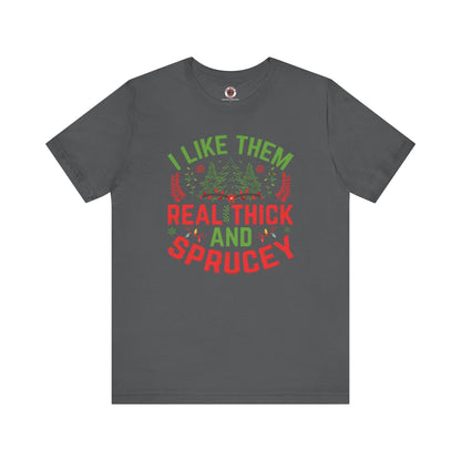 I Like them Thick And Sprucey T-Shirt The Devil's Pickle