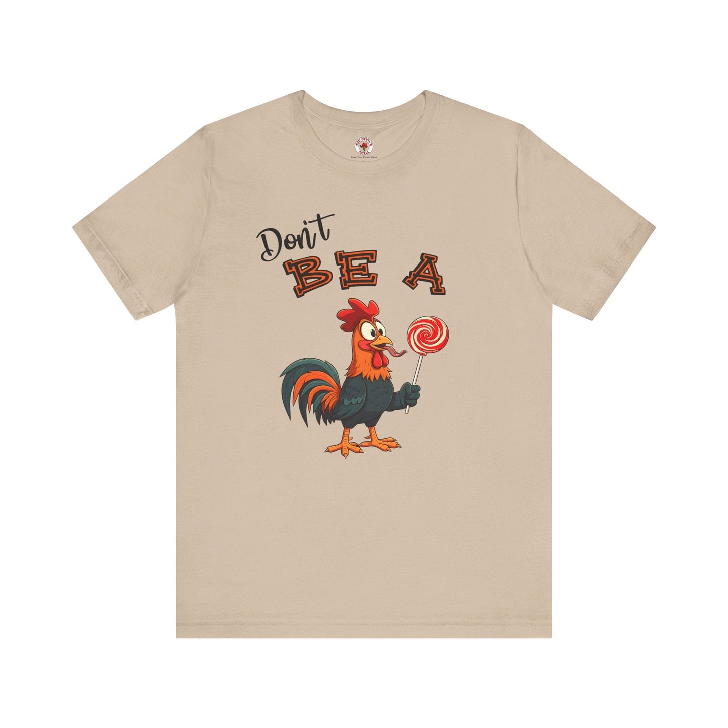 Don't Be A Cock Sucker T-Shirt The Devil's Pickle
