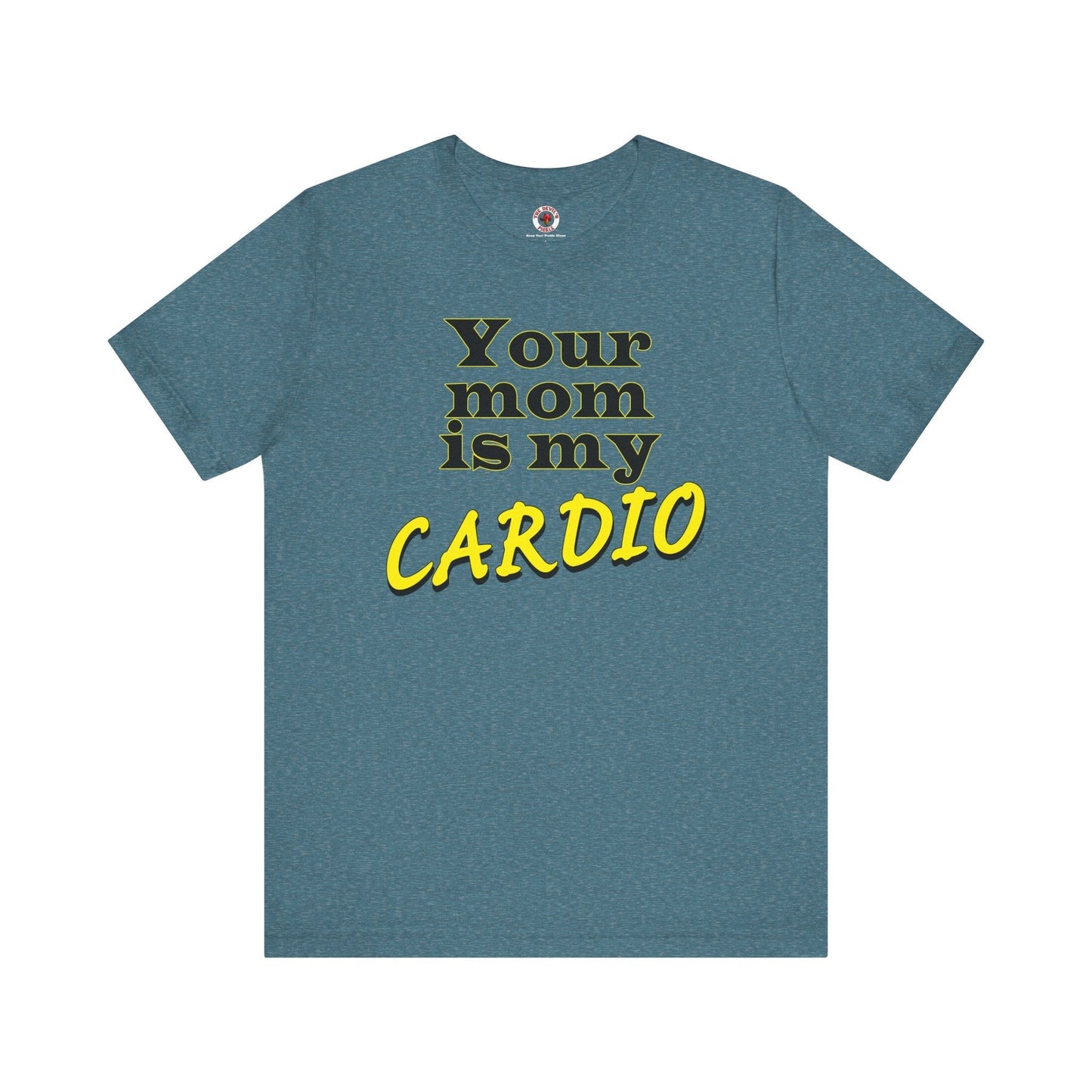 Your Mom is My Cardio T-Shirt The Devil's Pickle