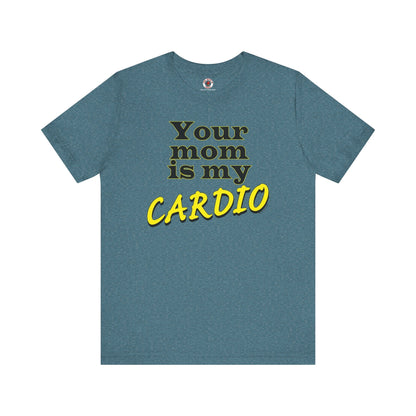 Your Mom is My Cardio T-Shirt The Devil's Pickle