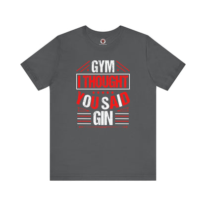 Gym? I thought You Said Gin T-Shirt The Devil's Pickle
