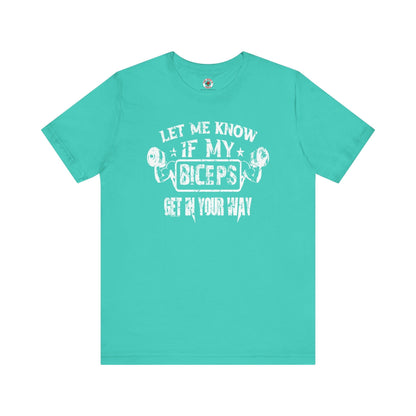 Let Me Know If My Biceps Get In Your Way T-Shirt The Devil's Pickle
