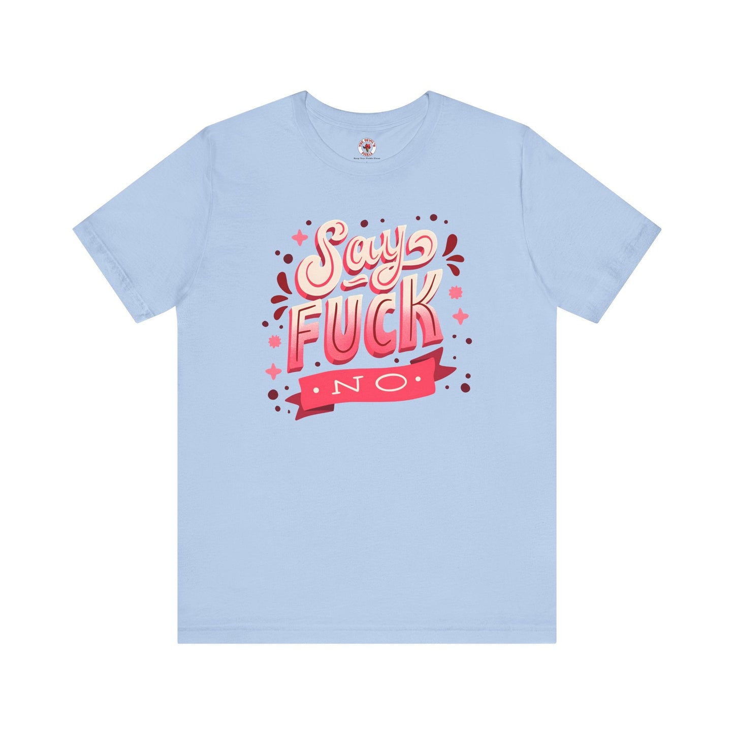 Say Fuck No T-Shirt The Devil's Pickle